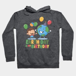 Earth day is my birthday - April 22 Hoodie